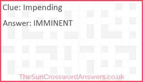 IMMINENT OPPOSED (8) IMPEDING OPPOSED. . Impeding crossword clue